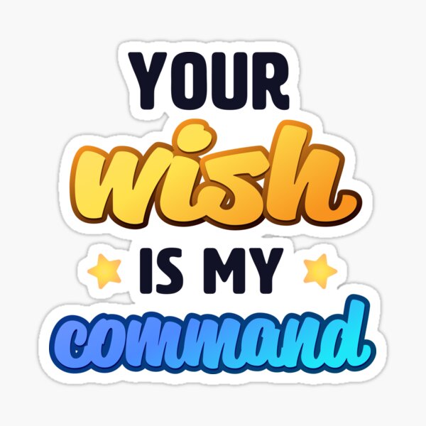 Your Wish Is My Command Sticker For Sale By Theriskworld Redbubble