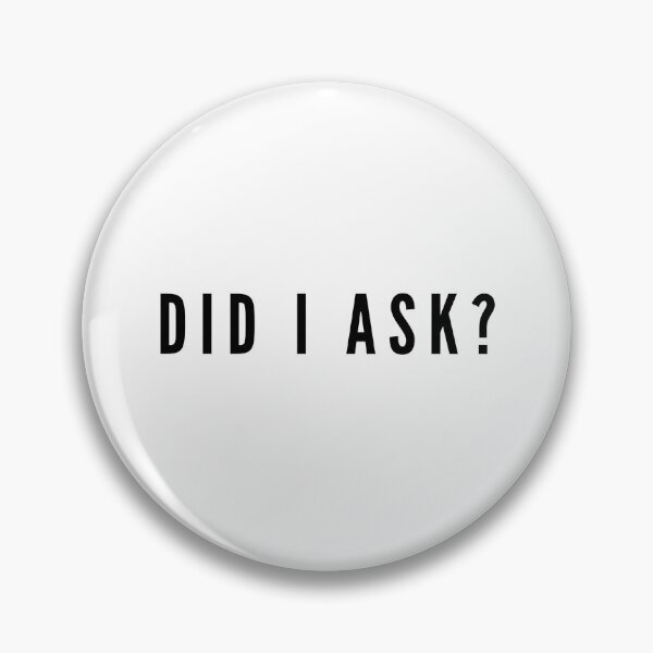 Item preview, Did I Ask? designed and sold by chellani.