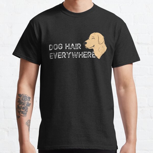 dog hair everywhere t shirt