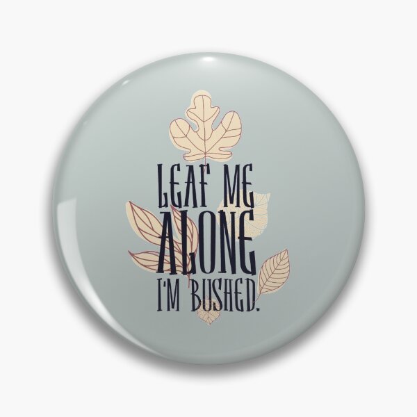 Item preview, Leaf me alone I'm bushed – funny plants lover Gift designed and sold by Teenation9.