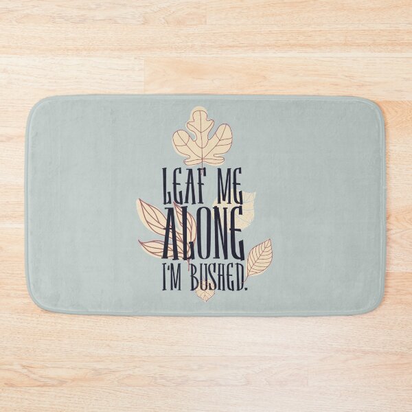 Item preview, Leaf me alone I'm bushed – funny plants lover Gift designed and sold by Teenation9.
