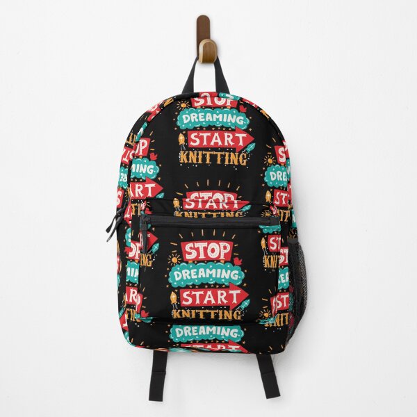 Stop Dreaming Start Knitting Backpack