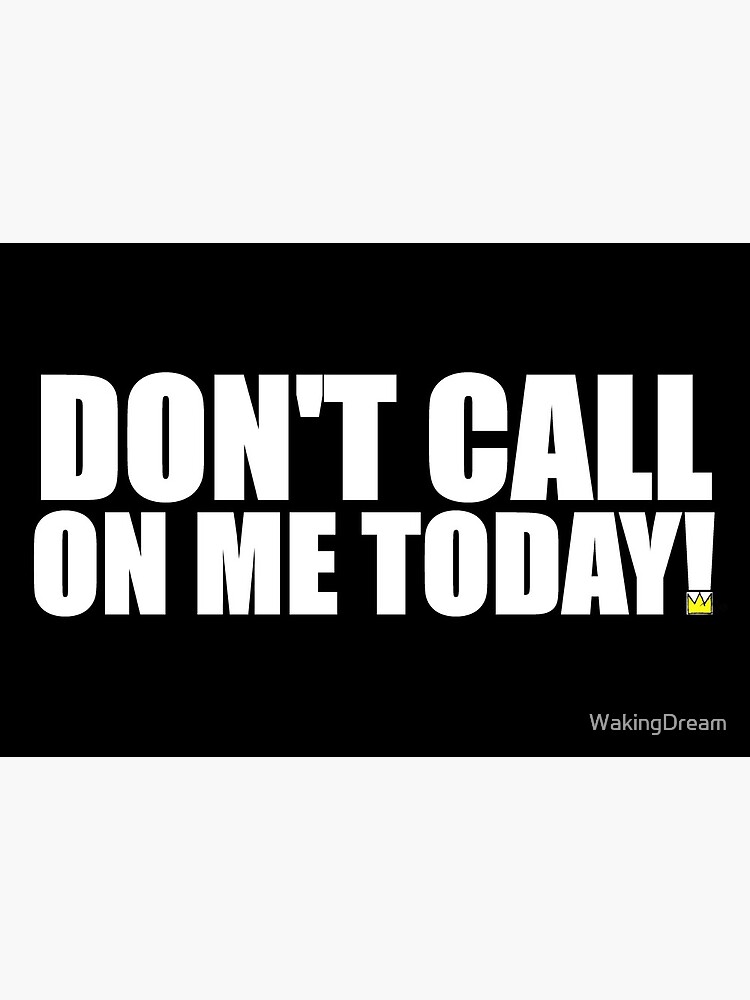 DONT ASK...TODAY by WakingDream