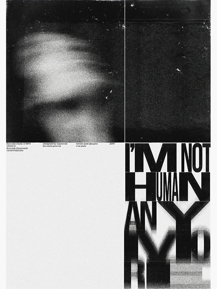 I'm Not Human Anymore Art Print