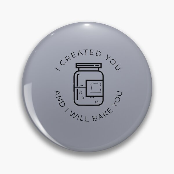 Item preview, I Created You And I Will Bake You | Sourdough Bread | Sourdough Starter designed and sold by Rivermod.
