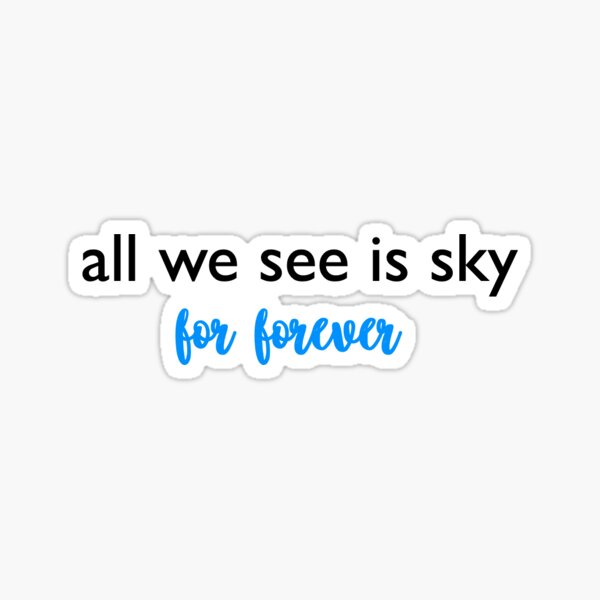 All We See is Sky For Forever by isabelisnotcool | Forever 