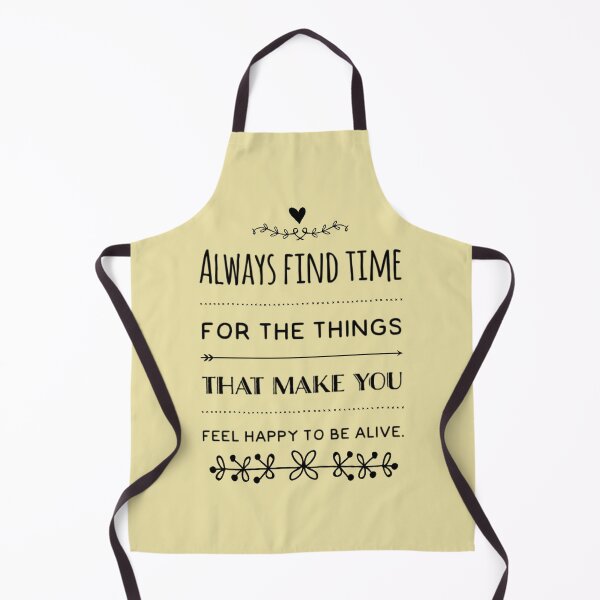 Item preview, Always Find Time For The Things That Make You Feel Happy To Be Alive designed and sold by Tasneem Morgan.