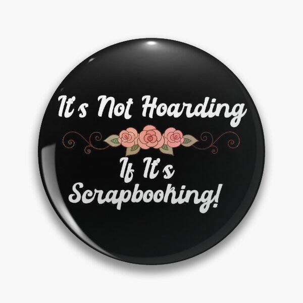 Item preview, It's Not Hoarding If It's Scrapbooking! designed and sold by Automatic  Soul.