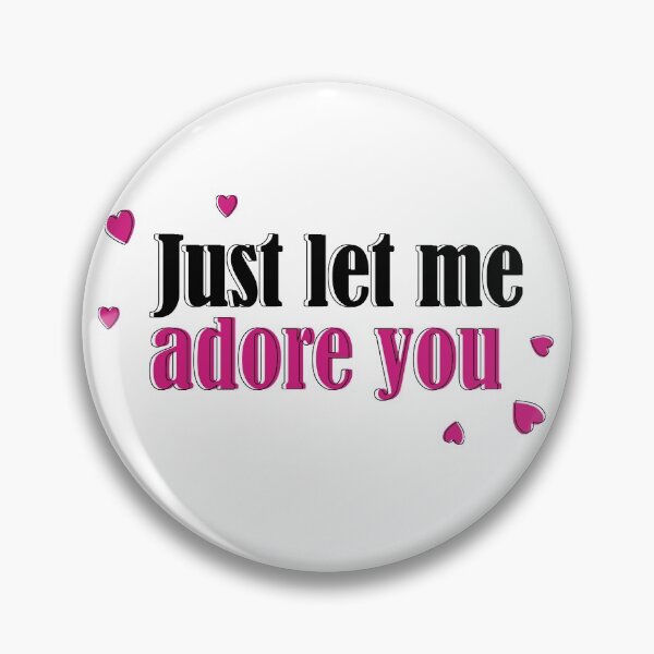 Item preview, Just let me adore you designed and sold by Jinx93.