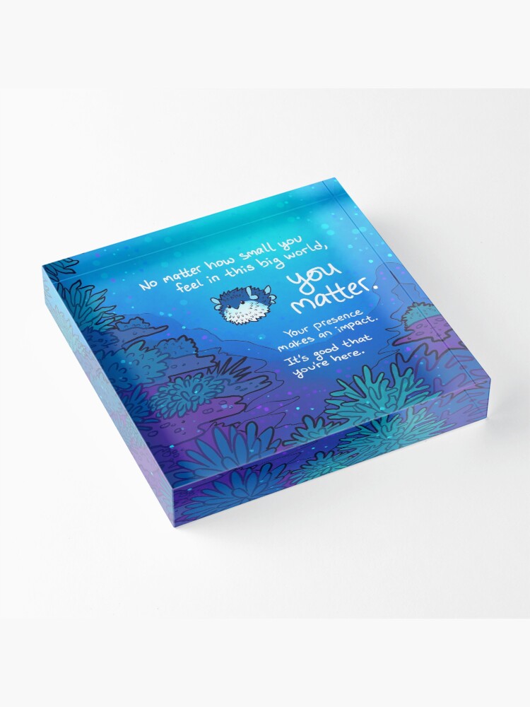 Alternate view of "No Matter How Small You Feel" Pufferfish Acrylic Block