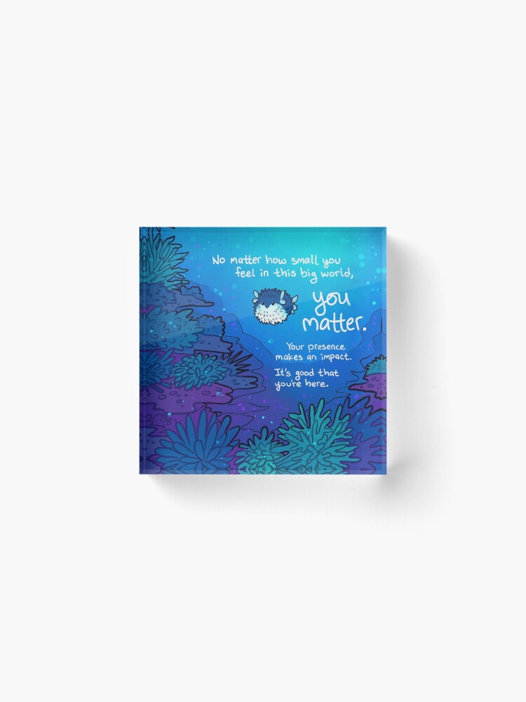 Alternate view of "No Matter How Small You Feel" Pufferfish Acrylic Block