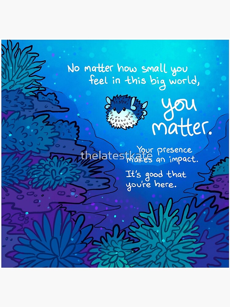 "No Matter How Small You Feel" Pufferfish by thelatestkate