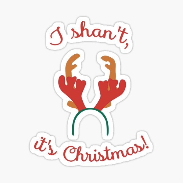 I shan't, it's Christmas! Sticker