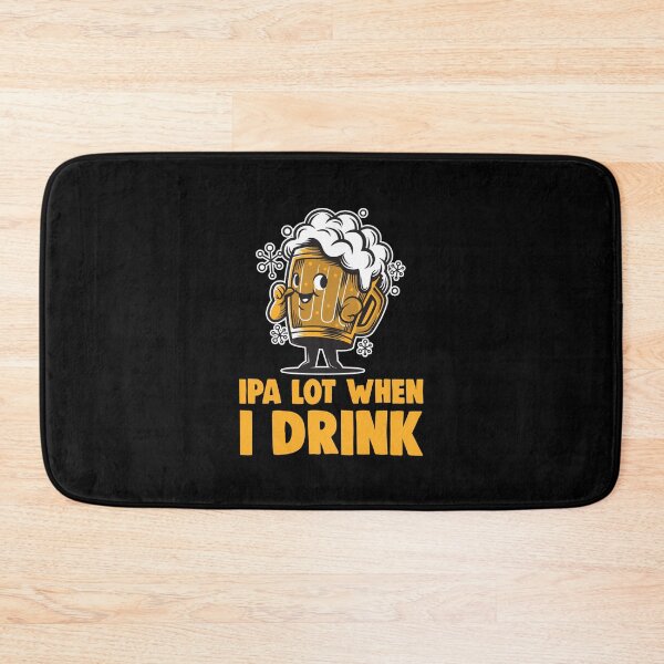 Item preview, IPA Lot When I Drink Funny Beer Drinking Practical Jok designed and sold by T-Junkie.
