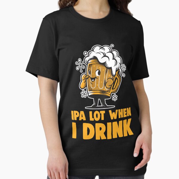 Item preview, IPA Lot When I Drink Funny Beer Drinking Practical Jok designed and sold by T-Junkie.