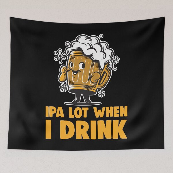Item preview, IPA Lot When I Drink Funny Beer Drinking Practical Jok designed and sold by T-Junkie.