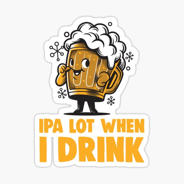 Item preview, IPA Lot When I Drink Funny Beer Drinking Practical Jok designed and sold by T-Junkie.