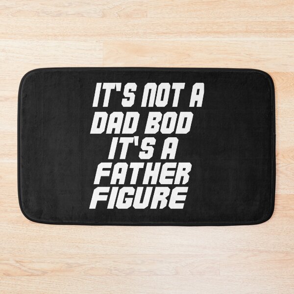 Item preview, IT'S NOT A DAD BOD IT'S A FATHER FIGURE. designed and sold by leicha.