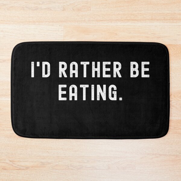 Item preview, I'd Rather Be Eating - Funny Quote designed and sold by m95sim.