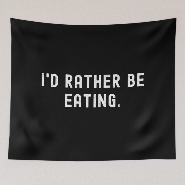 Item preview, I'd Rather Be Eating - Funny Quote designed and sold by m95sim.