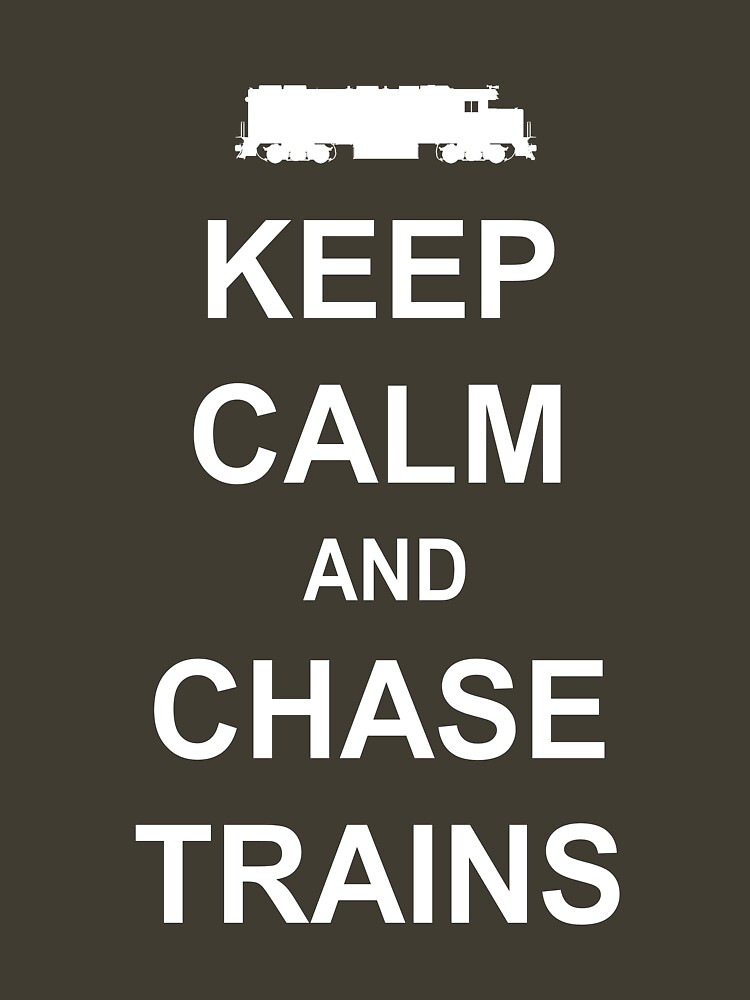 Keep Calm and Chase Trains by railbuff