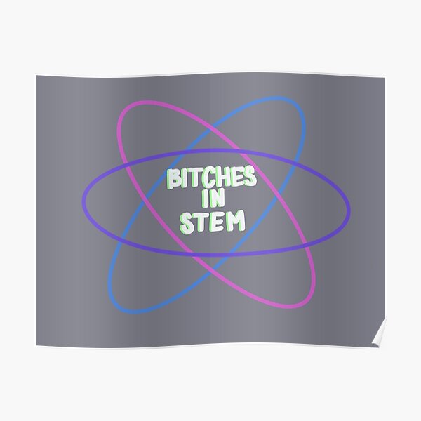 Bitches in STEM Poster