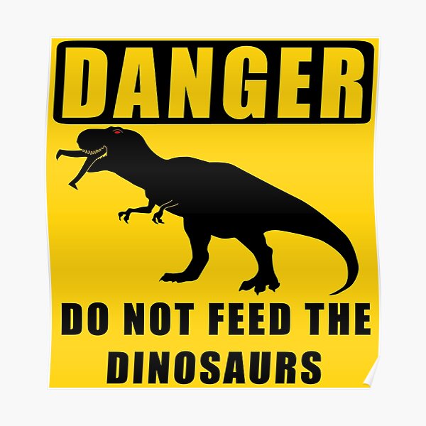 "DANGER! Do Not Feed the Dinosaurs" Poster for Sale by snknjak | Redbubble