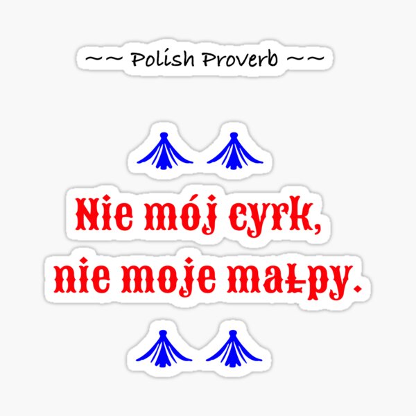 Polish: Not My Circus, Not My Monkeys Sticker