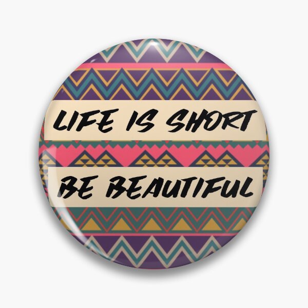 Item preview, Positive Patterned design life is short Be Beautiful designed and sold by Got-Ya-Bak.