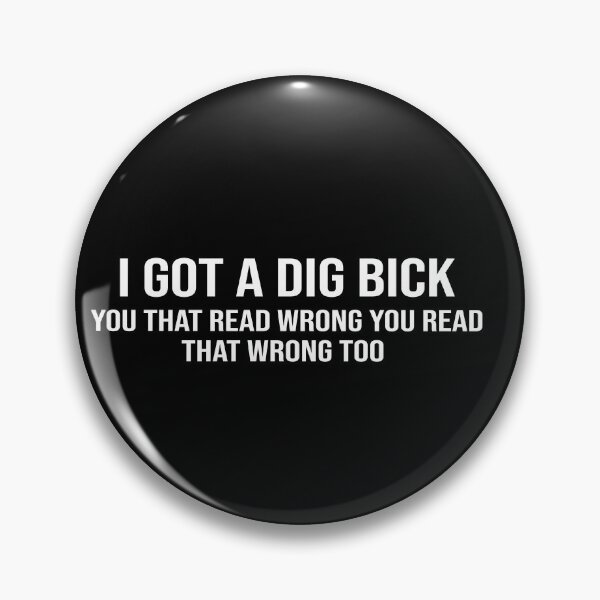 Item preview, I Got A Dig Bick you that read wrong you read that wrong too designed and sold by ZAstore.