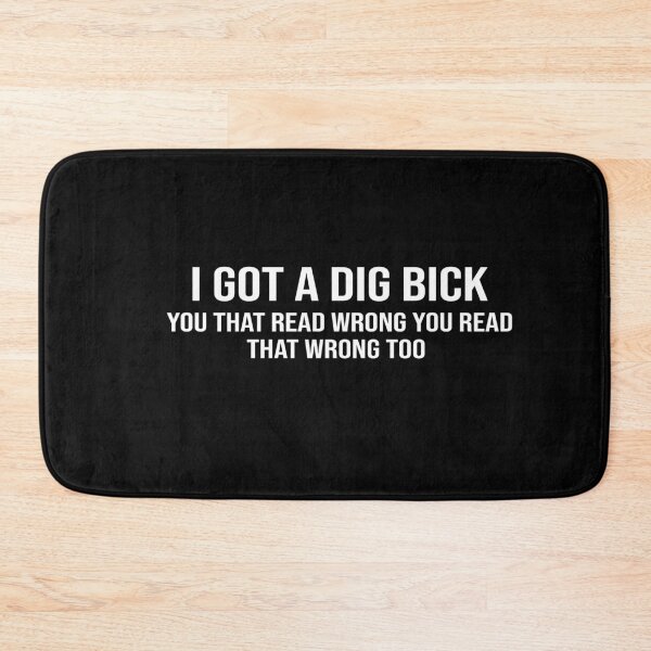 Item preview, I Got A Dig Bick you that read wrong you read that wrong too designed and sold by ZAstore.