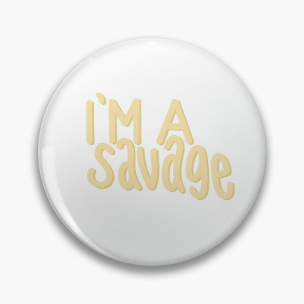 Item preview, I’m A Savage designed and sold by shannondamuth.