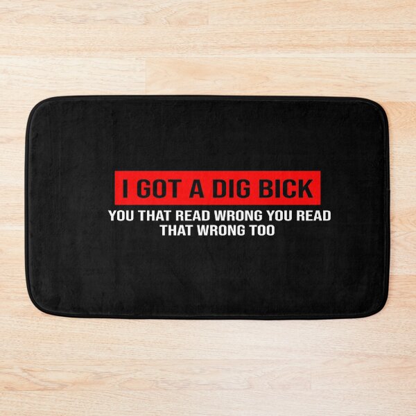 Item preview, I Got A Dig Bick you that read wrong you read that wrong too designed and sold by ZAstore.