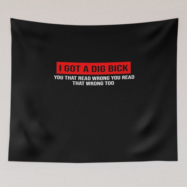 Item preview, I Got A Dig Bick you that read wrong you read that wrong too designed and sold by ZAstore.