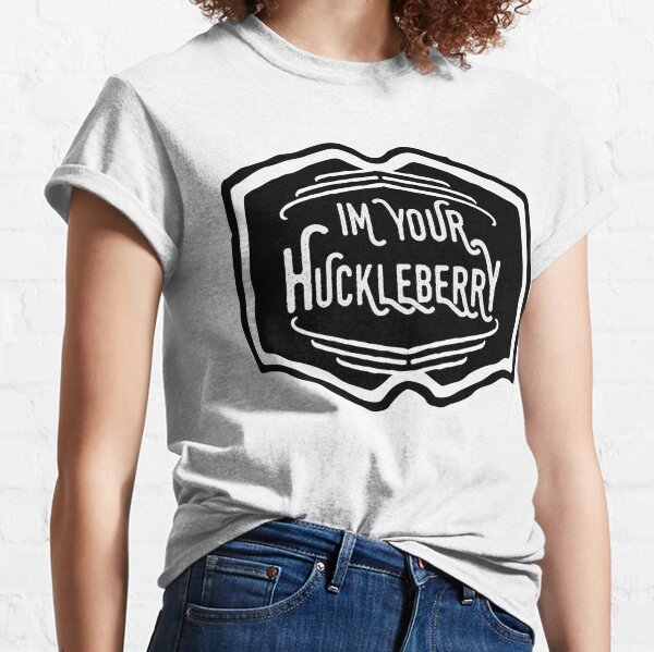 ill be your huckleberry tshirt