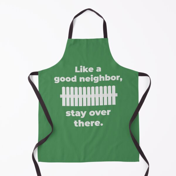 Item preview, Like a good neighbor, stay over there. designed and sold by muskitt.