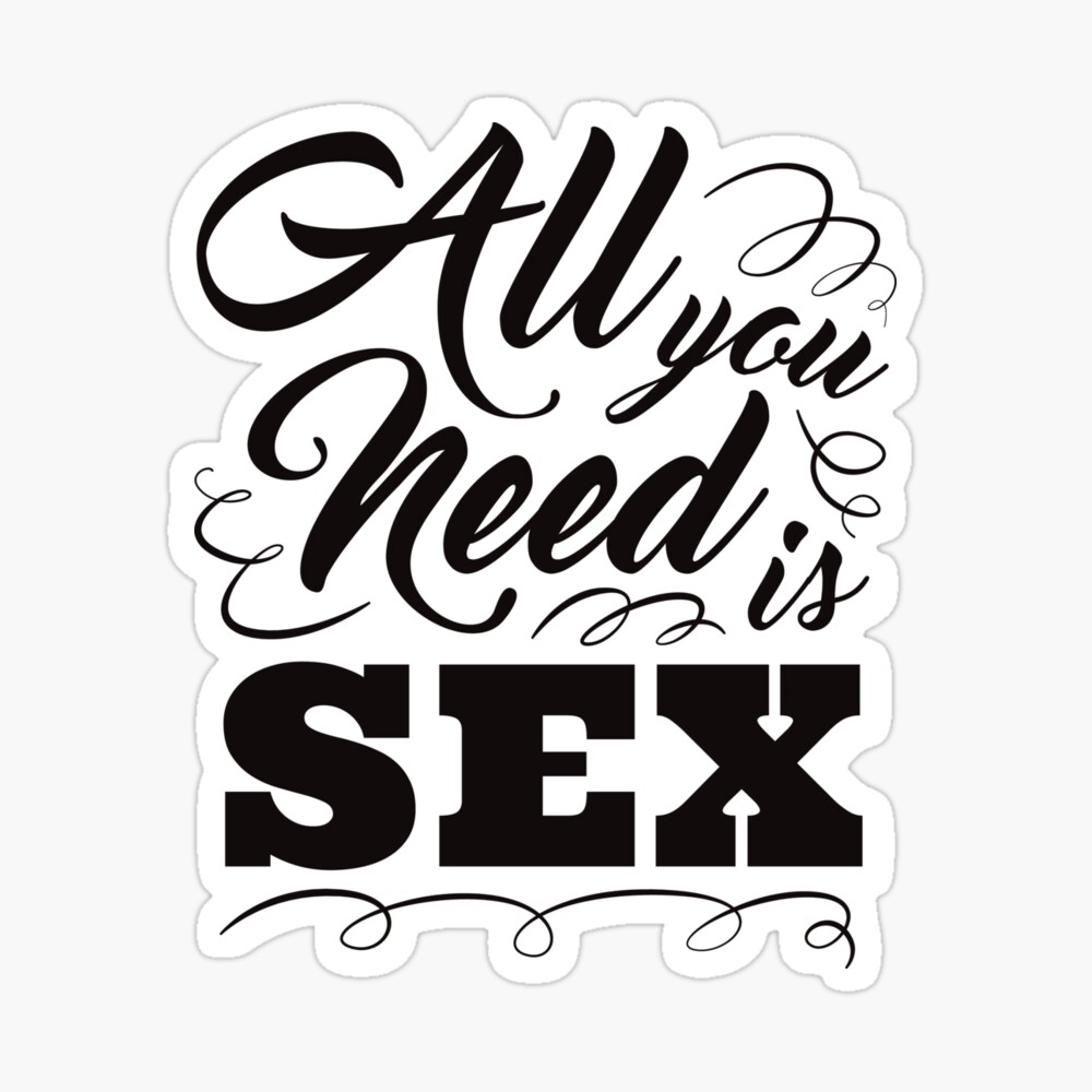 ALL YOU NEED IS SEX TSHIRT DESIGN. | Poster