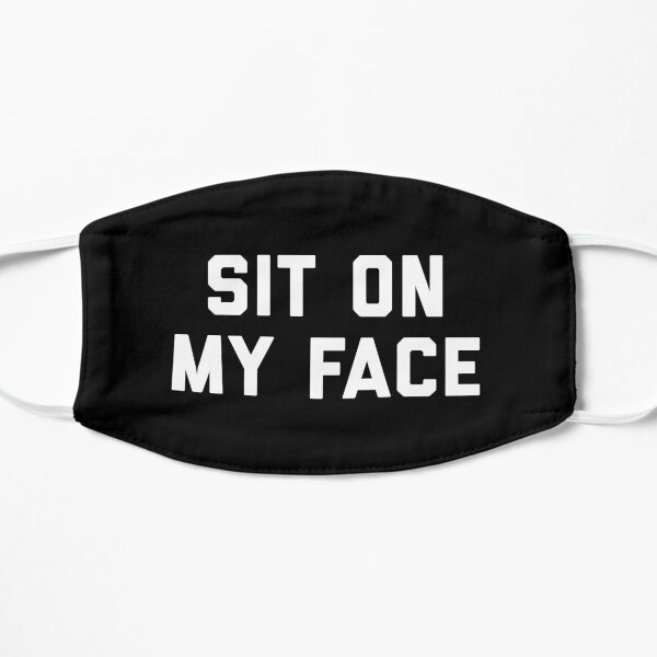 Sit On My Face Mask Flat Mask