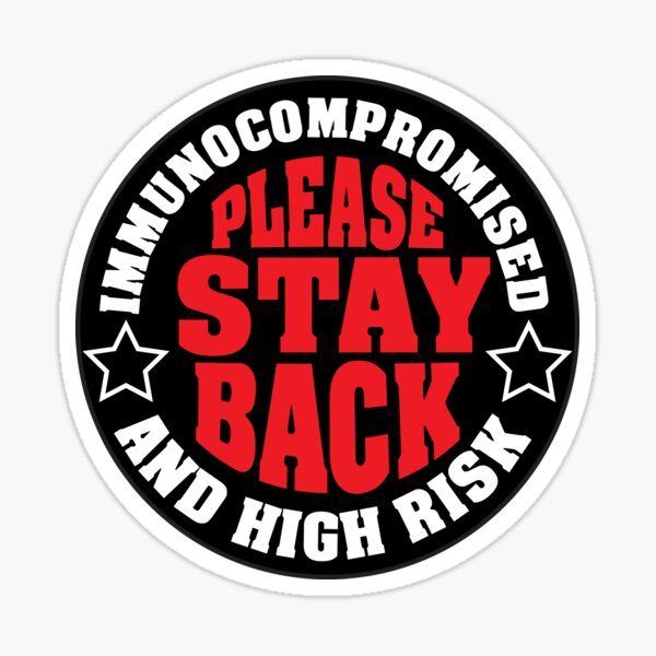 Item preview, Please Stay Back, Immunocompromised & High Risk designed and sold by Bill Shearer.