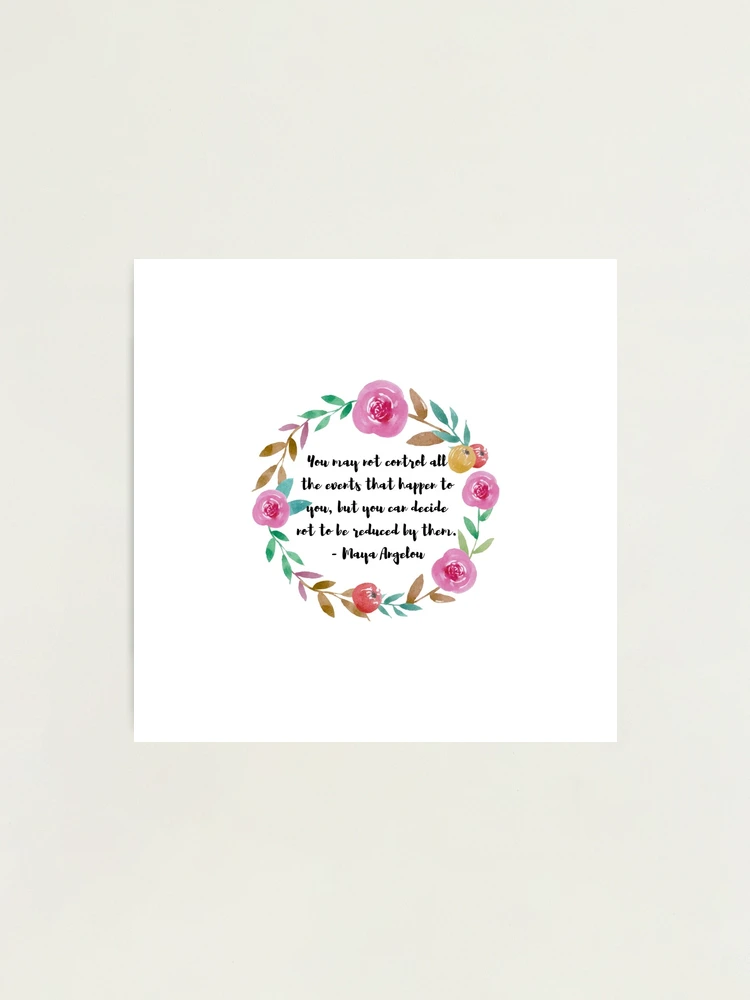 Maya Angelou Quote Photographic Print for Sale by creativeloft