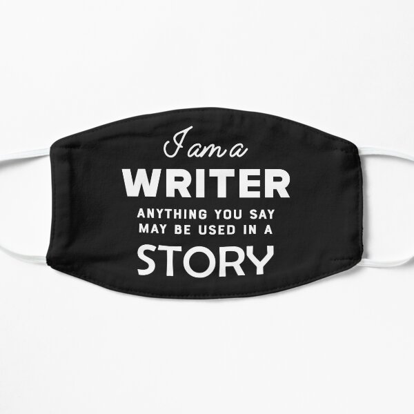 Writer - I am a writer anything you say may be used in a story Mask