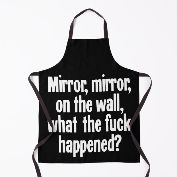 Item preview, Mirror, Mirror, On the Wall, What the Fuck Happened? designed and sold by Good-Looking Corpse.