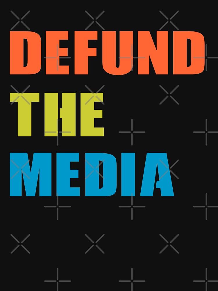 &ldquo;Defund The Media&rdquo; T-shirt by teezimy-20 | Redbubble | the media t