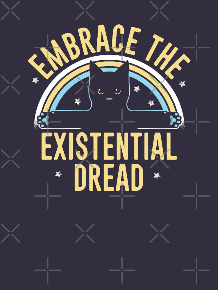 Embrace the Existential Dread by dwhanson100