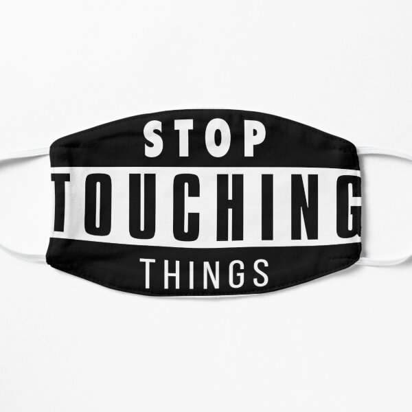STOP TOUCHING THINGS Flat Mask