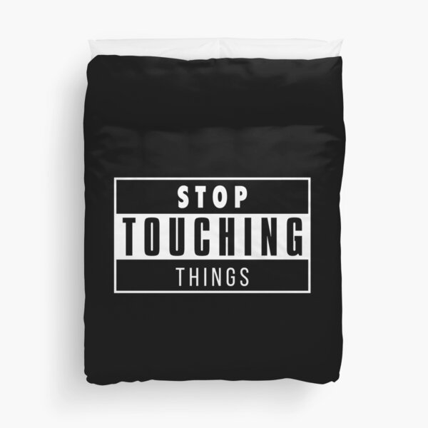 STOP TOUCHING THINGS Duvet Cover