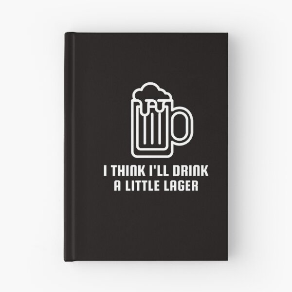 Item preview, I Think I'll Drink A Little Lager designed and sold by Coolshirts262.