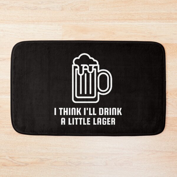 Item preview, I Think I'll Drink A Little Lager designed and sold by Coolshirts262.