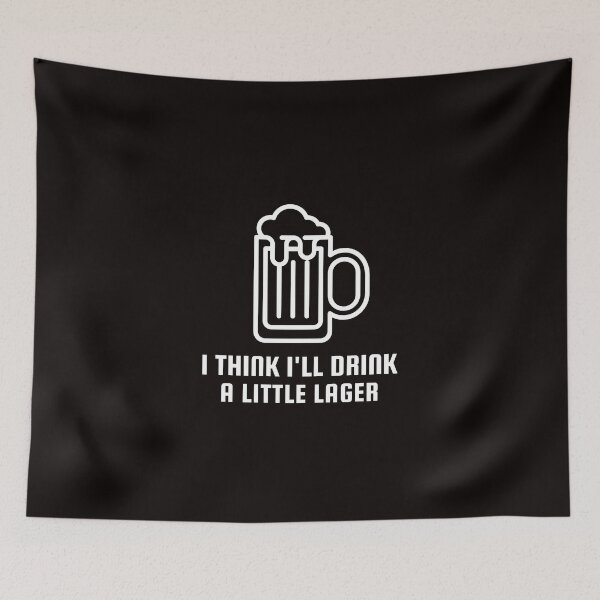 Item preview, I Think I'll Drink A Little Lager designed and sold by Coolshirts262.