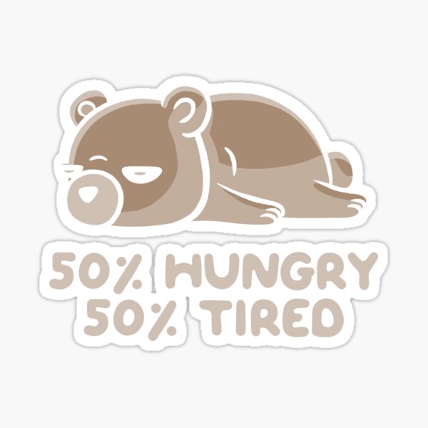 50% Hungry 50% Tired Funny Lazy Bear Sticker